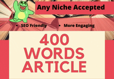 400 words well Researched and unique Article on Any Niche