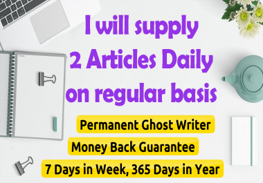 deliver 2 Articles Daily on regular basis as ghost writer
