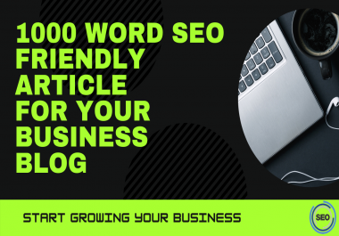I will write 1000 word SEO Friendly article for your business blog