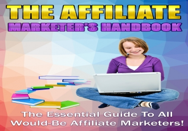 The Affiliate Marketer's Handbook for The Essential Guide To All Would&ndash Be Affiliate Marketers