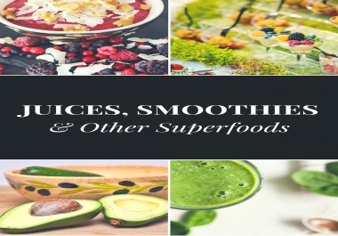 40 Juice,  Smoothie,  and Superfood Recipes with Pictures eBook